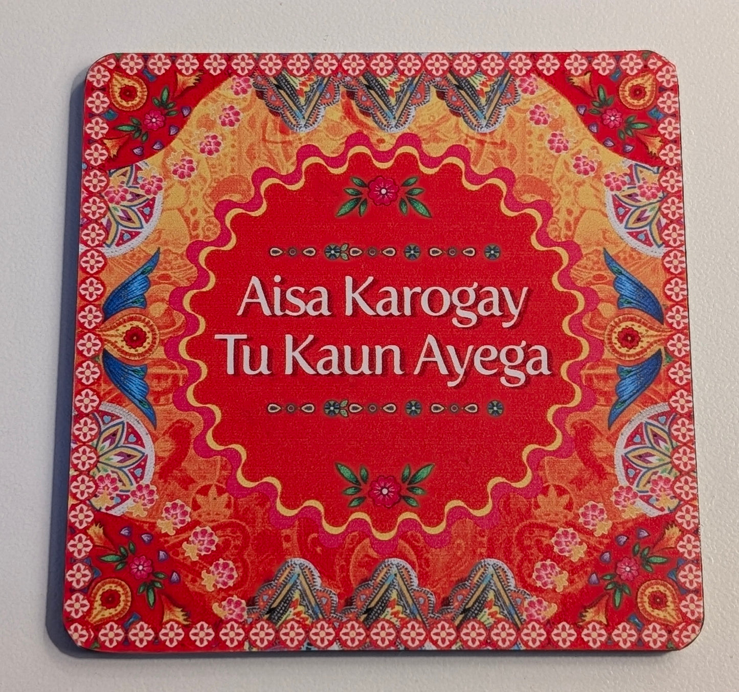 Aisa Karogay Tu Kon Aayega Printed Coaster