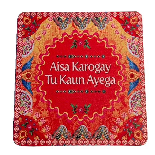 Aisa Karogay Tu Kon Aayega Printed Coaster